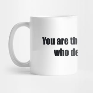 You are the only person who defines you Mug